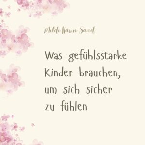 Was gefühlsstarke Kinder brauchen, um sich sicher zu fühlen